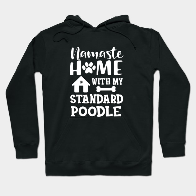 Standard Poodle Dog - Namaste home with my standard poodle Hoodie by KC Happy Shop